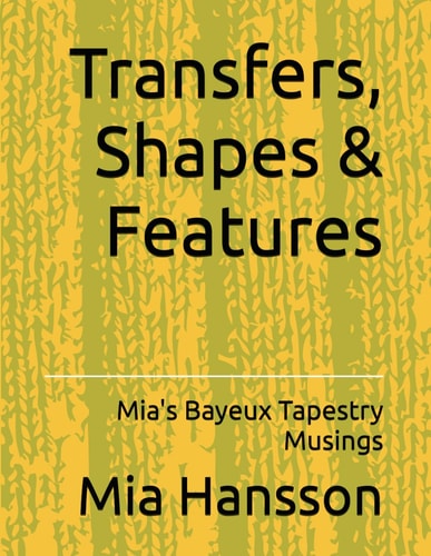 Transfers, Shapes & Features Mia's Bayeux Tapestry Musings
