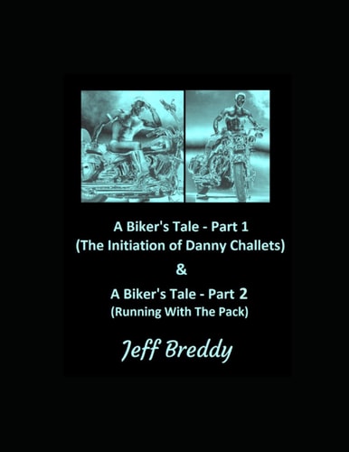 A Biker's Tale - Parts 1 & 2 (The Initiation Of Danny Challetts & Running With The Pack)