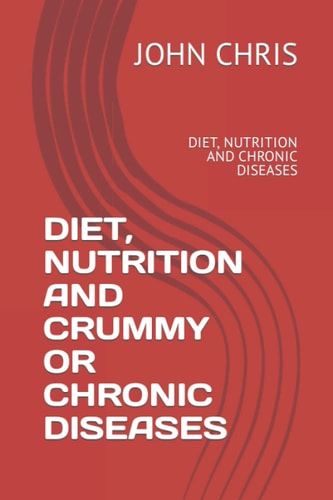 Diet, Nutrition and Crummy Or Chronic Diseases Diet, Nutrition and Chronic Diseases