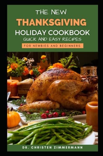 The New Thanksgiving Holiday Cookbook Quick and Easy Recipes for Newbies and Beginners