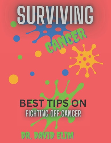 Surviving Cancer Best Tips on Fighting Off Cancer