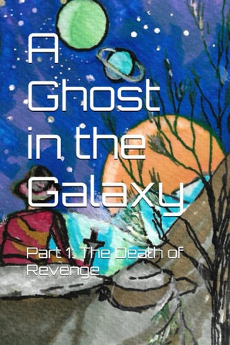 A Ghost in the Galaxy Part 1: The Death of Revenge