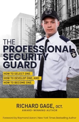 The Professional Security Guard How to Select One, How to Develop One, How to Become One