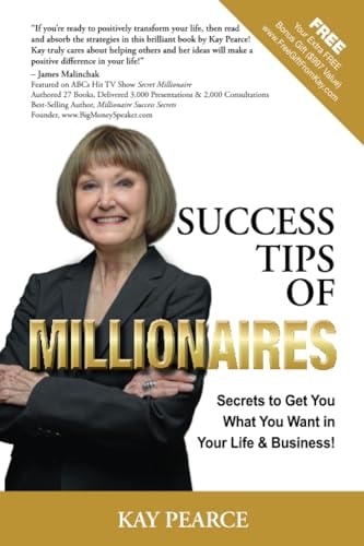 Success Tips of Millionaires Secrets for Your Life & Business That Work to Get What You Want!