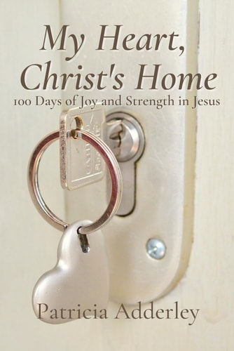 My Heart, Christ's Home 100 Days of Joy and Strength in Jesus