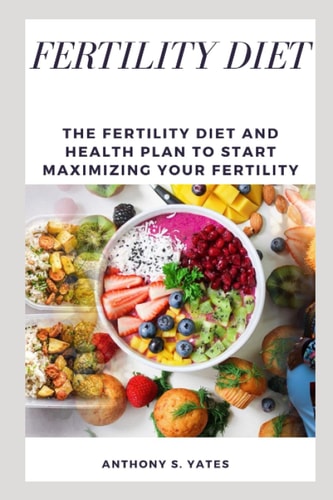Fertility Diet The Fertility Diet and Health Plan to Start Maximizing Your Fertility