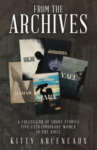 From the Archives A Collection of Short Stories-Five Extraordinary Women in the Bible