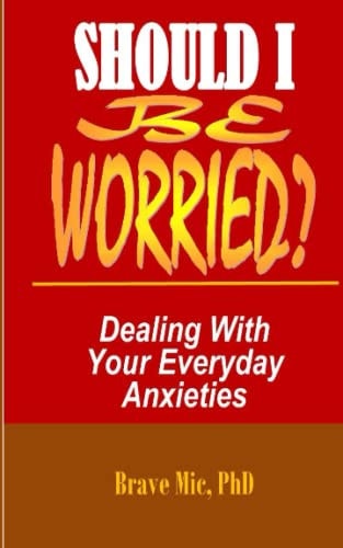 Should I Be Worried? Dealing With Your Everyday Anxieties