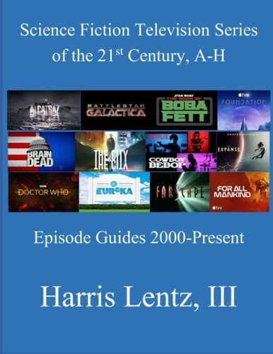 Science Fiction Television Series of the 21st Century, A-H Episode Guides, 2000 - Present