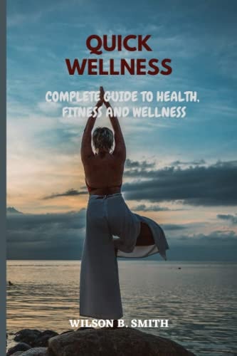 Quick Wellness Complete Guide To Health, Fitness And Wellness