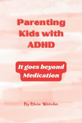 Parenting Kids with ADHD It Goes Beyond Medication