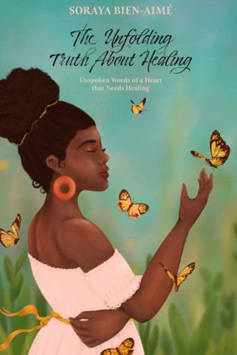 The Unfolding Truth About Healing Unspoken Words of a Heart that Needs Healing