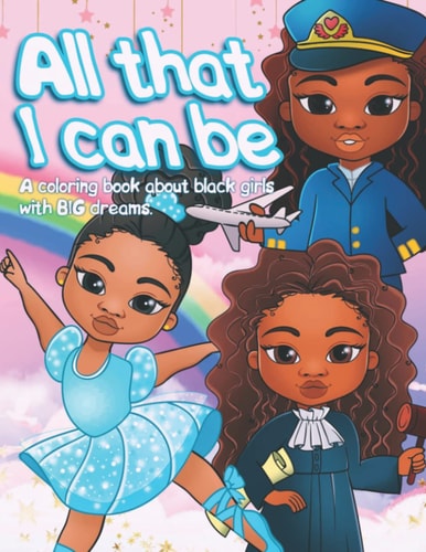 Coloring Book - All that I Can be A Coloring Book about Black Girls with BIG Dreams