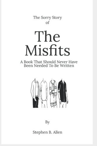 SORRY STORY OF THE MISFITS A Book which Should Never Have Needed to be Written