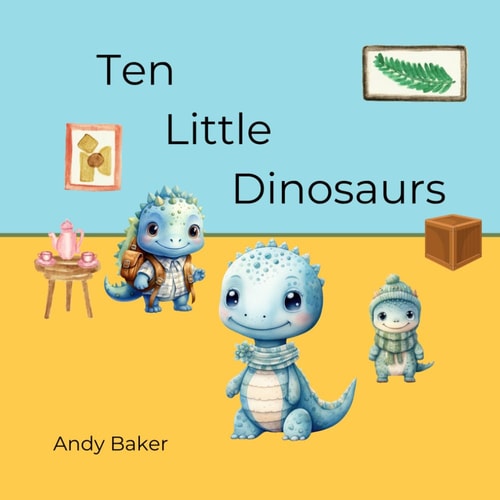 Ten Little Dinosaurs A Number Story Written in Verse