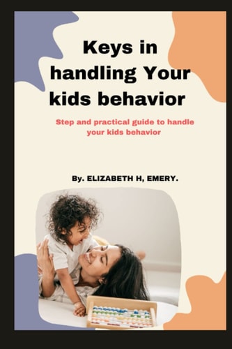 Keys In Handling Your Kids Behavior Step and Practical Guide to Handle Your Kids Behavior