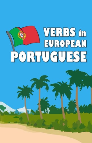 Verbs in European Portuguese Become Your Own Verb Conjugator!