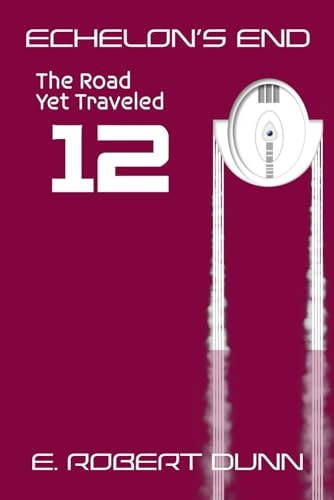 Echelon's End, Book 12 The Road Yet Traveled