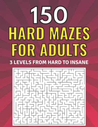 Hard Mazes for Adults 150 Large Print Maze Puzzles From Hard to Insane for Seniors and Teens