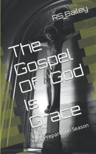 The Gospel Of God Is Grace Your Preparation Season