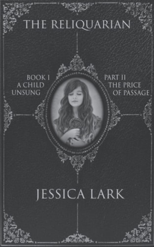 The Reliquarian Book I - A Child Unsung Part II - The Price of Passage