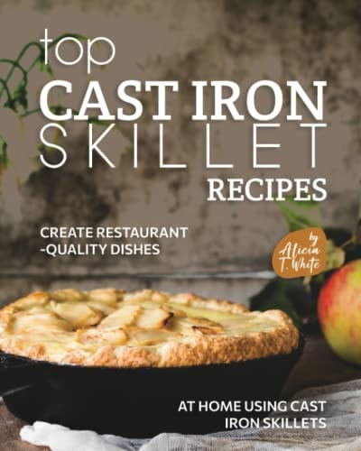 Top Cast Iron Skillet Recipes Create Restaurant-Quality Dishes at Home Using Cast Iron Skillets