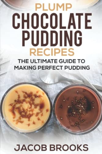 Plump Chocolate Pudding Recipes The Ultimate Guide to Making Perfect Pudding