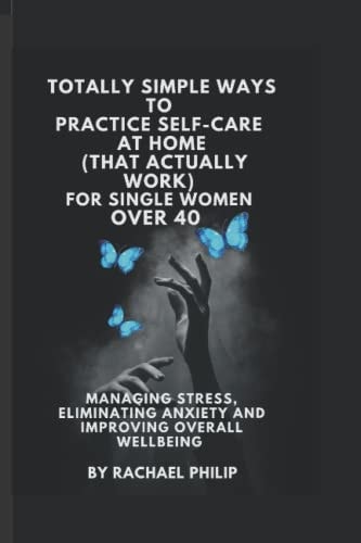 Totally Simple Ways To Practice Self Care At Home (That Actually Work) For Single Women Over 40
