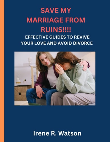 Save My Marriage from Ruins Effective Guides to Revive Your Love and Avoid Divorce