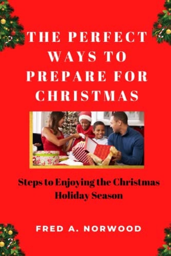 The Perfect Ways to Prepare for Christmas Steps to Enjoying the Christmas Holiday Season