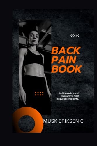 Back Pain Book BACK Pain is One of Humanity's Most Frequent Complaints.
