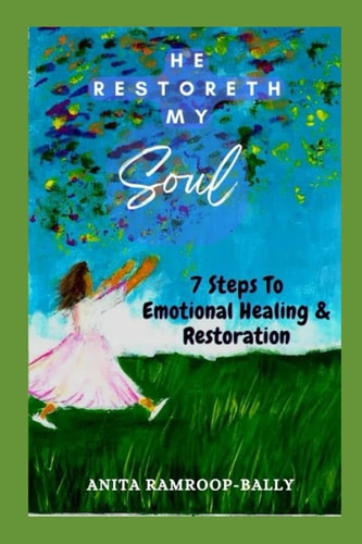 He Restoreth My Soul 7 Steps To Emotional Healing & Restoration