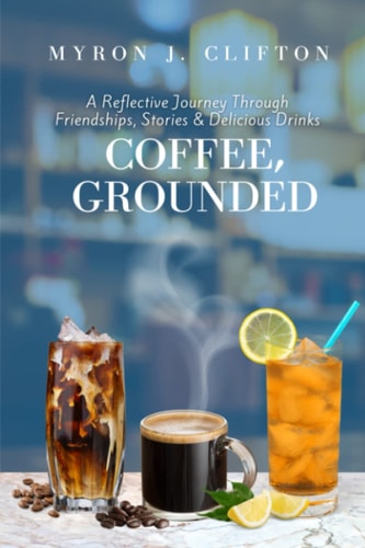 Coffee, Grounded A Reflective Journey Through Friendships, Stories, & Delicious Drinks