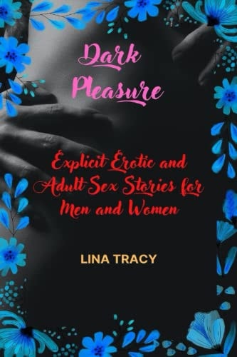 Dark Pleasure Explicit Erotic and Adult Sex Stories for Men and Women