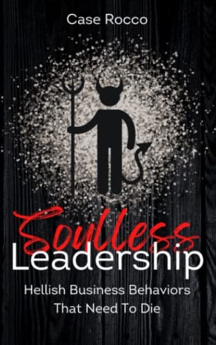 Soulless Leadership Hellish Business Behaviors That Need To Die