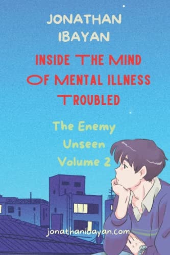 Inside The Mind Of Mental Illness Troubled The Enemy Unseen Volume 2