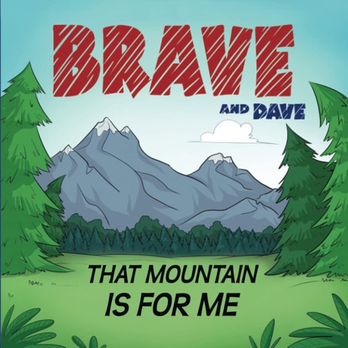 Brave and Dave That Mountain is for Me