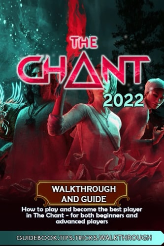 The Chant (2022) Walkthrough and Guide Best Tips, Tricks and Strategies to Become a Pro Player