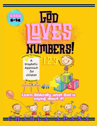 God Loves Numbers A Child's Biblical Approach to the Meaning of Prophetic Numbers.