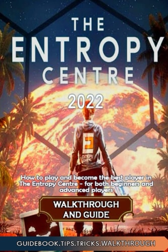 The Entropy Centre Walkthrough and Guide Best Tips, Tricks and Strategies to Become a Pro Player