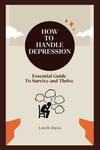How to Handle Depression Essential Guide To Survive and Thrive