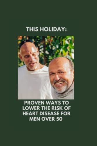 This Holiday Proven Ways To Lower The Risk of Heart Disease for Men Over 50