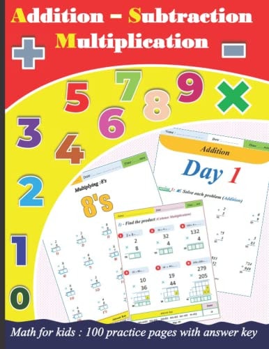 Addition Subtraction Multiplication for Kids 100 Practice Pages with Answer Key