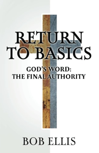 Return to Basics God's Word: The Final Authority
