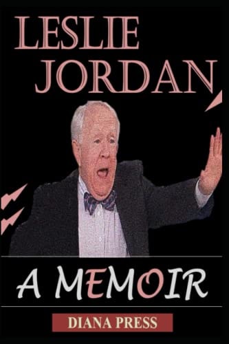 The Life of Leslie Jordan A Memoir