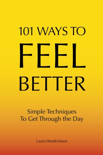 101 Ways to Feel Better Simple Ways to Get Through the Day