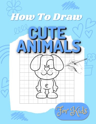 How to Draw for Kids Cute Animals: Easy to Follow how to Draw Activity Book for Kids of All Ages