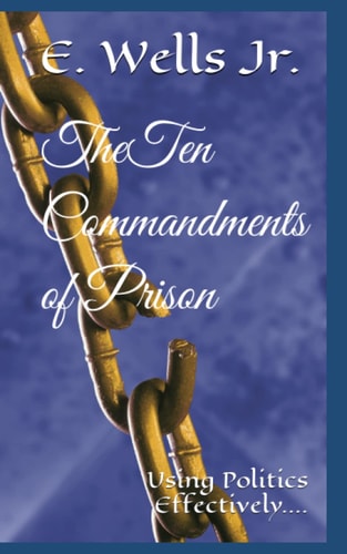 Ten Commandments of Prisons Using Politics Effectively....