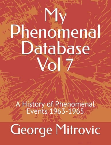 My Phenomenal Database Vol 7 A History of Phenomenal Events 1963-1965