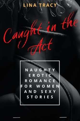 Caught in the Act Naughty Erotic Romance for Women and Sexy Stories